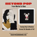 Beyond Pop: From Warhol to Now in San Francisco